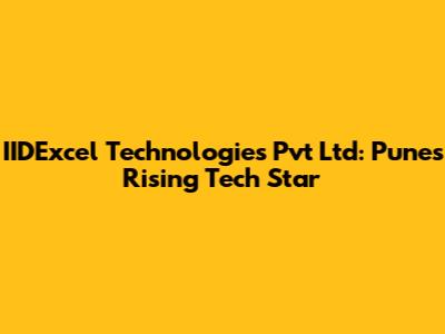 IIDExcel Technologies Pvt Ltd: Pune's Rising Tech Star