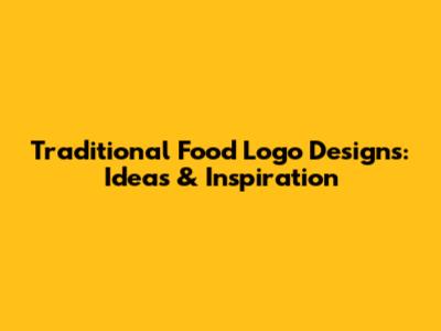 Traditional Food Logo Designs: Ideas & Inspiration